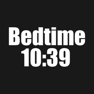 Bedtime 10:39 T-Shirt