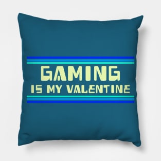 Gaming is my Valentine Pillow