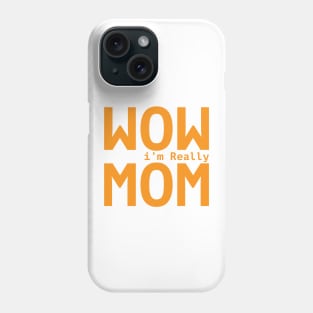 Wow i'm Really Mom Phone Case