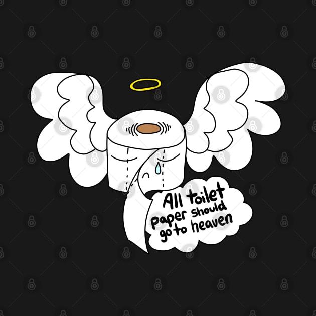 All toilet paper should go to heaven by FunkyBlossoms