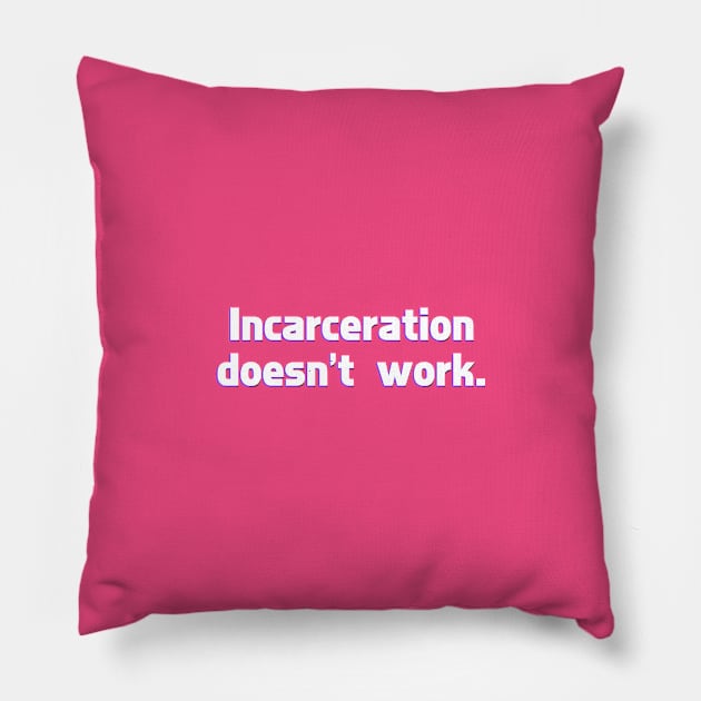 Incarceration doesn't work Pillow by ericamhf86