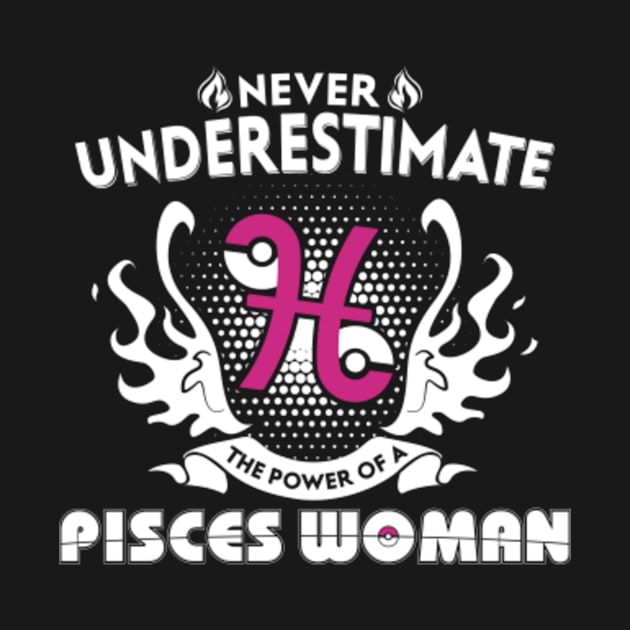 Pisces Woman Never Underestimate The Power Of Pisces by bestsellingshirts