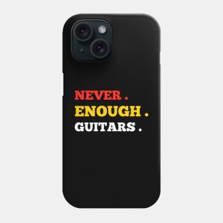 Never. Enough. Guitars. Phone Case