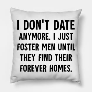 I Dont Date Anymore I Just Foster Funny Dating Women Pillow