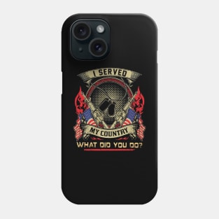 Veteran I Served My Country What Did You Do Phone Case