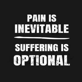 Pain Is Inevitable, Suffering Is Optional. Haruki Murakami Quote T-Shirt