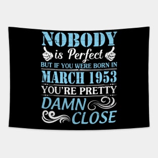 Nobody Is Perfect But If You Were Born In March 1953 You're Pretty Damn Close Tapestry