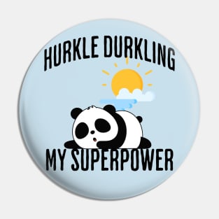 Hurkle Durkling My Superpower Pin