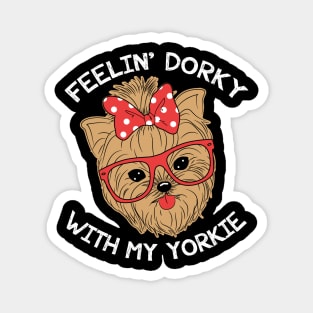 Feelin' Dorky With My Yorkie - Yorkies Magnet