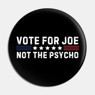 Vote For Joe Not The Psycho 2024 Pin