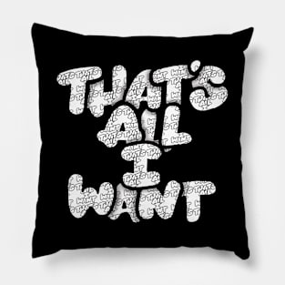 That's All I Want lettering series Pillow