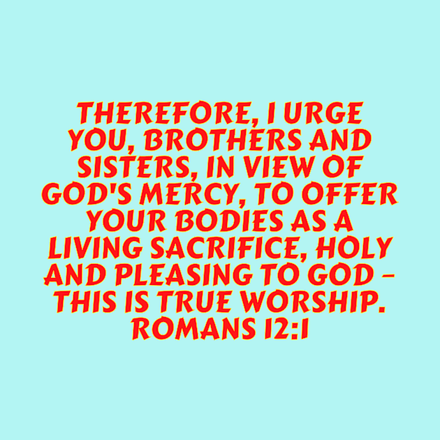 Bible Verse Romans 12:1 by Prayingwarrior