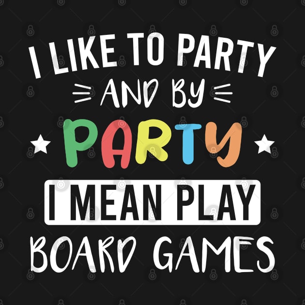 I Like to Party and By Party I Mean Play Board Games by FOZClothing