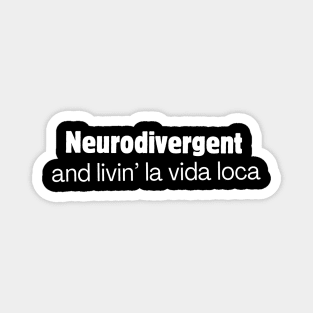 Neurodivergent and livin' la vida loca Magnet