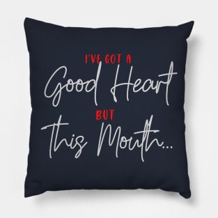 I've got a Good Heart, but this Mouth .... Pillow