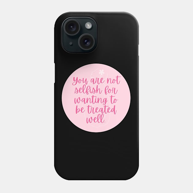 You are not selfish for wanting to be treated equal Phone Case by Feminist Vibes