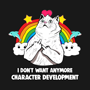 I Don't Want Anymore Character Development Meme T-Shirt