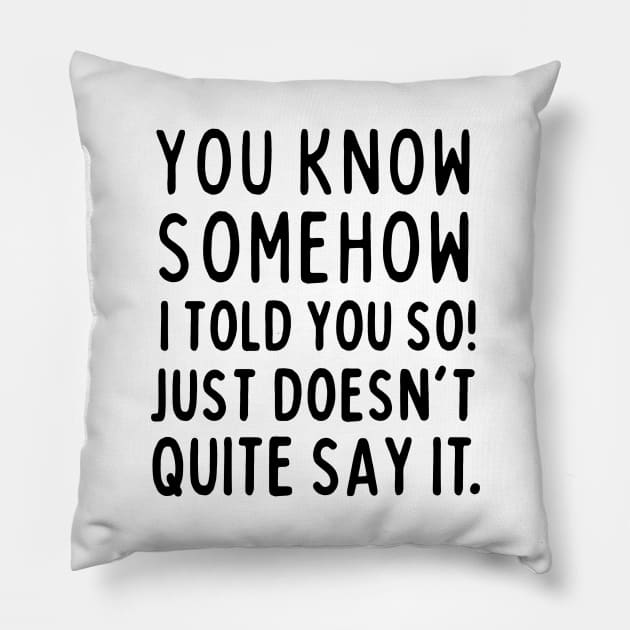 Told you so! Pillow by mksjr