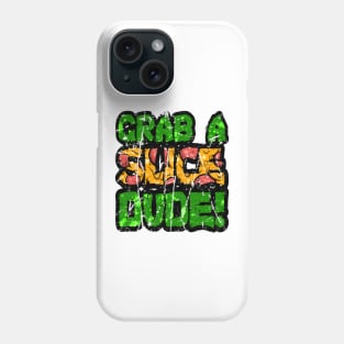 Grab A Slice Dude Phone Case