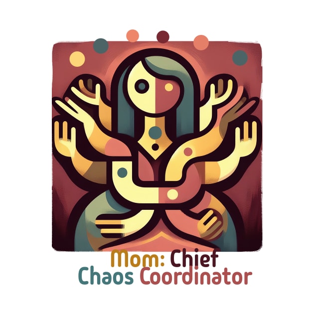 Mom: Chief of Chaos Coordinator by Ken Savana