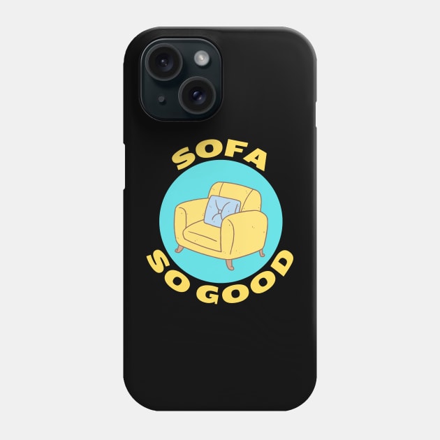Sofa So Good | Sofa Pun Phone Case by Allthingspunny