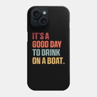 It is A Good Day to Drink On A Boat Shirt , Funny Summer Phone Case