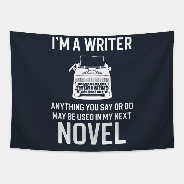 I'm A Writer Anything You Say and Do Maybe Used In My Next Novel Tapestry by kmcollectible