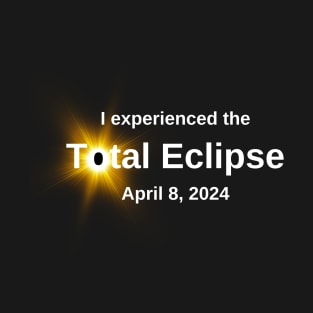 I experienced the Total Solar Eclipse T-Shirt