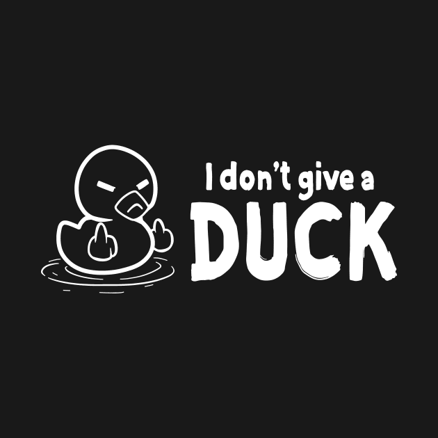 I Dont Give a DUCK by SarkasmTek