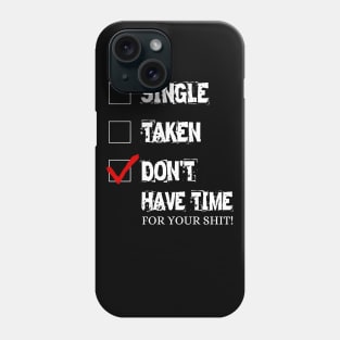 Don't have time for your shit! Phone Case