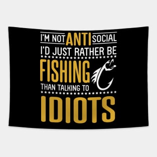 I'm Not Anti Social I'd Just Rather Be Fishing Than Talking To Idiots Father July 4th Day Fisher Tapestry