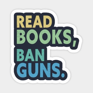 Try Reading Books And Banning Guns Magnet