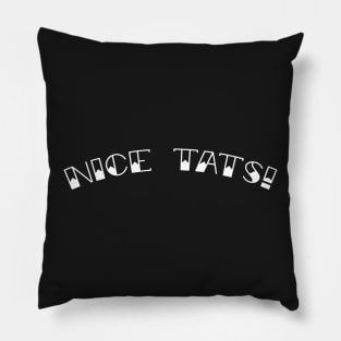 Nice Tats - Funny Tattoo Pillow