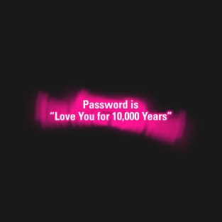 Password is "Love You for 10000 Years" T-Shirt