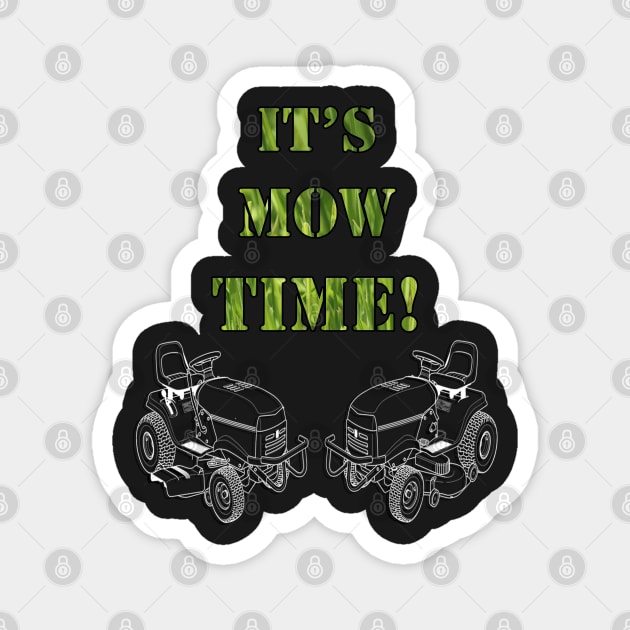 Funny Mowing Quote ITS MOW TIME! for Dad Fun Fathers Day Gift Magnet by tamdevo1