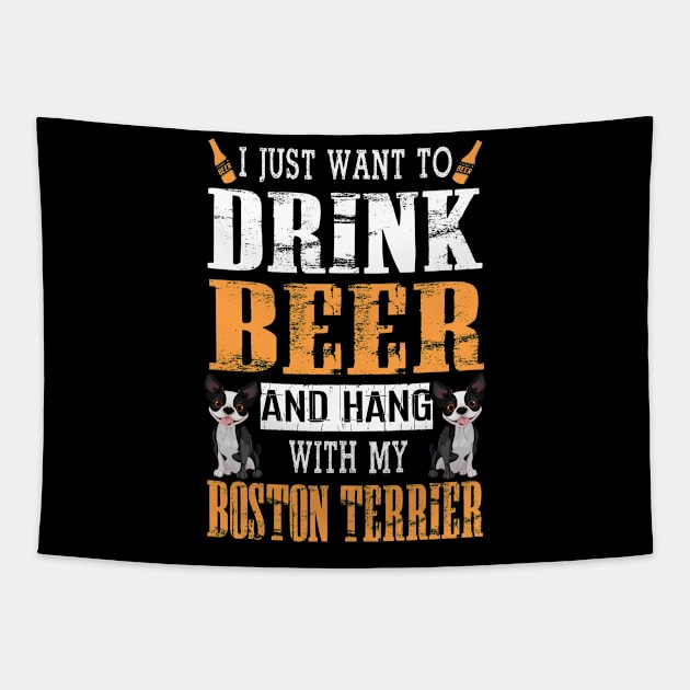 I Just Want To Drink Beer And Hang With My Boston Terrier Tapestry by DollochanAndrewss