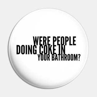 Were People Doing Coke in Your Bathroom? Pin