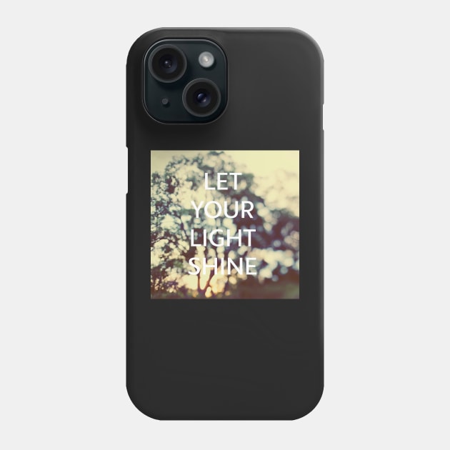 Let Your Light Shine Phone Case by ALICIABOCK