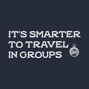 it's smarter to travel in groups T-Shirt