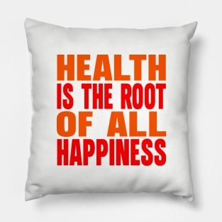 Health is the root of all happiness Pillow