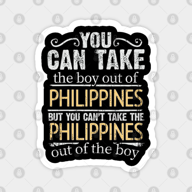 You Can Take The Boy Out Of Philippines But You Cant Take The Philippines Out Of The Boy - Gift for Filipino With Roots From Philippines Magnet by Country Flags