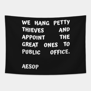 Aesop Quote About Corruption We Hang Petty Thieves and Appoint The Great Ones to Public Office Tapestry