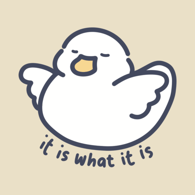 It is What It is Duckie by Meil Can