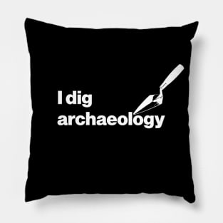 I dig archaeology - Funny Archaeology Paleontology Profession Pillow