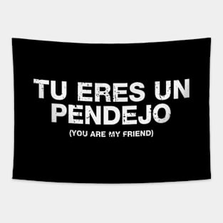 Tu Eres Un Pendejo - You Are My Friend Tapestry