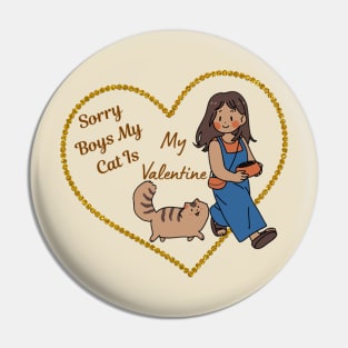 Sorry boys my cat is my valentine Pin