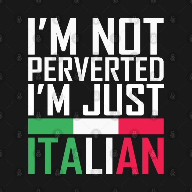 I'm Not Perverted I'm Just Italian by teestaan