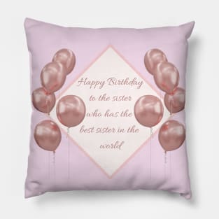 Happy Birthday to the sister who has the best sister in the world Pillow