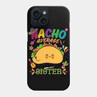 Nacho Average sister Funny Cinco De Mayo Mexican Nachos Family Phone Case