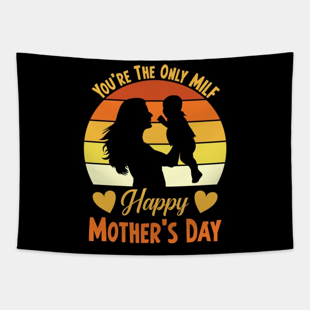 You're The Only Milf Happy Mother's Day Tapestry by FunnyZone